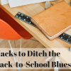 3 Hacks to Ditch the Back to School Blues 3 Hacks to Ditch the Back to School Blues