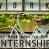 TOP 11 BEST WAYS TO GET AN INTERNSHIP TOP 11 BEST WAYS TO GET AN INTERNSHIP